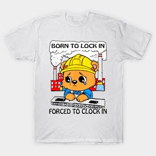 Born To Lock In Forced To Clock In Funny Saying Meme T-Shirt